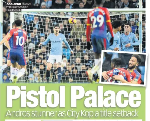  ??  ?? GOD-SEND stunner from Townsend put Palace ahead