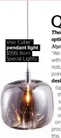  ??  ?? Viso ‘Cubie’’ pendant light, $599, from Special Lights.