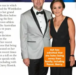  ?? ?? Ash has admitted that she hates being away from family, including fiancé, Garry.