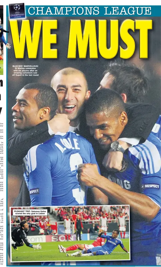  ??  ?? BLUE-MIN’ MARVELLOUS!
Di Matteo celebrates with his players after an amazing comeback saw off Napoli in the last round PLEASANT TRIP: Salomon Kalou
scored the only goal in Lisbon