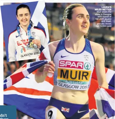  ??  ?? LAURA’S MILES BETTER Muir steals the show in Glasgow with repeat of her 2017 double and, inset, proudly shows her 1500m gold