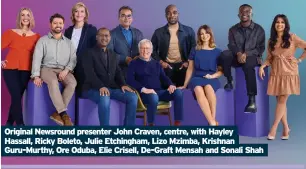  ?? Guru-murthy, Ore Oduba, Elie Crisell, De-graft Mensah and Sonali Shah ?? Original Newsround presenter John Craven, centre, with Hayley Hassall, Ricky Boleto, Julie Etchingham, Lizo Mzimba, Krishnan