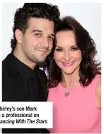  ??  ?? Shirley’s son Mark is a profession­al on Dancing With The Stars