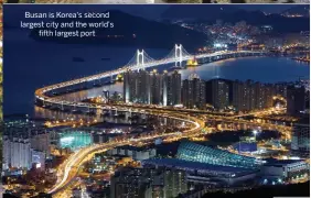  ??  ?? Busan is Korea's second largest city and the world's fifth largest port