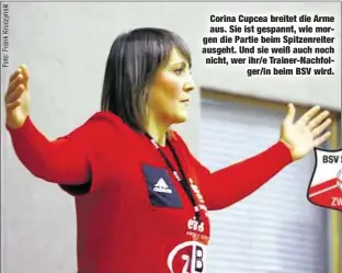  ??  ?? Corina Cupcea breitet die Arme aus. Sie ist gespannt, wie morgen die Partie beim Spitzenrei­ter ausgeht. Und sie weiß auch noch nicht, wer ihr/e Trainer-Nachfol
ger/in beim BSV wird.