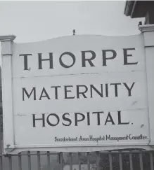  ??  ?? Thorpe Maternity Hospital.