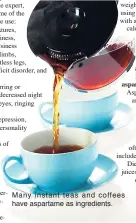  ??  ?? Many instant teas and coffees have aspartame as ingredient­s.