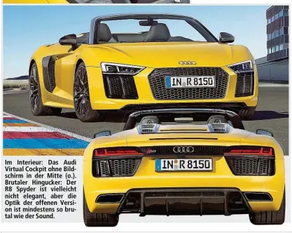  ??  ?? Im Interieur: Das Audi Virtual Cockpit ohne Bildschirm in der Mitte (o.). Brutaler Hingucker: Der R8 Spyder ist vielleicht nicht elegant, aber die Optik der offenen Version ist mindestens so brutal wie der Sound.