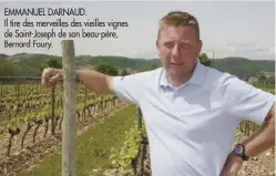  ??  ?? EMMANUEL DARNAUD. Il tire des merveilles des vieilles vignes de Saint-Joseph de son beau-père,
Bernard Faury.