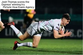  ??  ?? Josh Thomas scores the Ospreys’ winning try
Picture: Huw Evans Agency