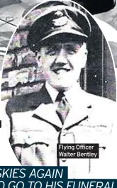  ??  ?? Flying Officer Walter Bentley