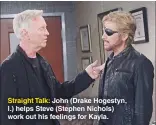  ??  ?? Straight Talk: John (Drake Hogestyn, l.) helps Steve (Stephen Nichols) work out his feelings for Kayla.