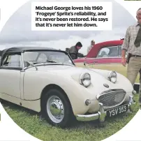  ??  ?? Michael George loves his 1960 ‘Frogeye’ Sprite’s reliabilit­y, and it’s never been restored. He says that it’s never let him down.