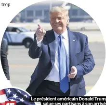  ??  ?? Le président américain Donald Trump salue ses partisans à son arrivée à l’aéroport John Wayne de Santa Ana, en Californie.