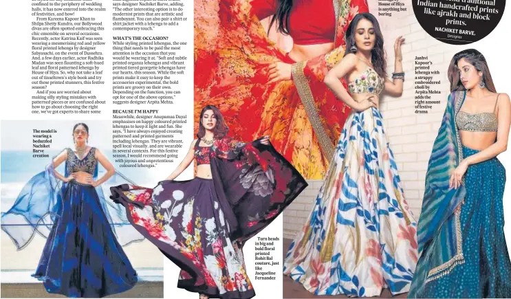  ?? ?? The model is wearing a bedazzled Nachiket Barve creation
Turn heads in big and bold floral printed Rohit Bal couture, just like Jacqueline Fernandez