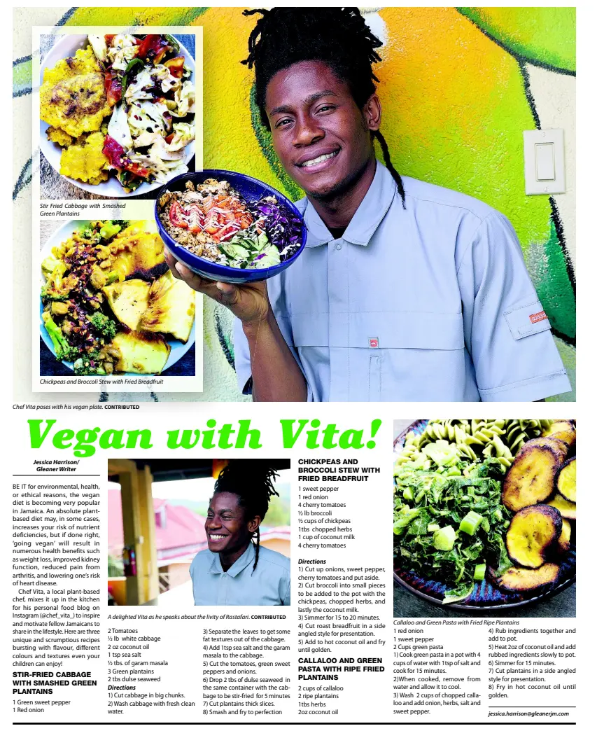  ??  ?? Stir Fried Cabbage with Smashed Green Plantains Chickpeas and Broccoli Stew with Fried Breadfruit CONTRIBUTE­D Callaloo and Green Pasta with Fried Ripe Plantains A delighted Vita as he speaks about the livity of Rastafari.