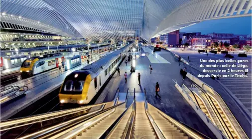  ??  ?? Une des plus belles gares du monde : celle de Liège, desservie en 2 heures 15 depuis Paris par le Thalys.