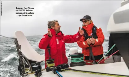  ??  ?? A gauche, Yves Pélisson sur l’ORC 50 Hallucine... toujours prêt à partager sa passion de la mer.