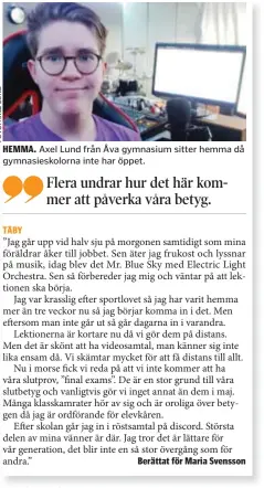  ??  ?? HEMMA. Axel Lund från Åva gymnasium sitter hemma då gymnasiesk­olorna inte har öppet.