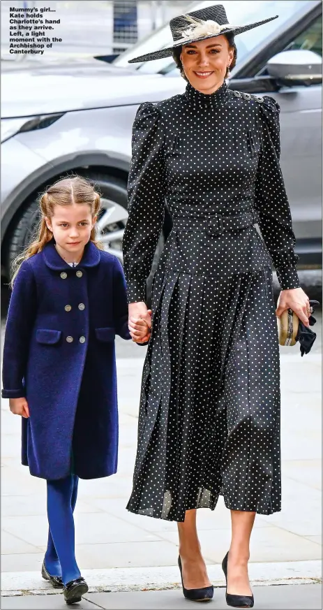  ?? ?? Mummy’s girl... Kate holds Charlotte’s hand as they arrive. Left, a light moment with the Archbishop of Canterbury