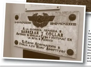  ??  ?? Esta lápida recuerda desde su inauguraci­ón en 1933, en la Base Aérea de Tablada, la hazaña del Cuatro Vientos y su tragedia posterior, con el reconocimi­ento de Sevilla a los aviadores.