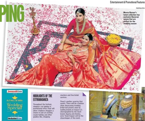  ?? PHOTOS:HTCS ?? Meena Bazaar’s latest collection has exclusive Banarasi sarees that are perfect for the wedding season Above: From classic jewellery, to makeup products to gifting options (below), DLF Mall of India offers a variety of options for the festive and wedding season