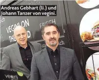  ??  ?? Andreas Gebhart (li.) und Johann Tanzer von vegini.