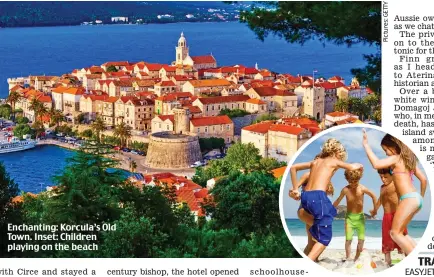  ??  ?? Enchanting: Korcula’s Old Town. Inset: Children playing on the beach