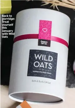  ??  ?? Back to porridge: Treat yourself this January with Wild Oats