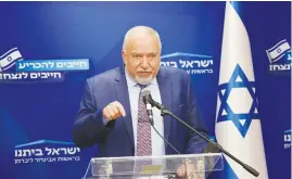  ?? (Marc Israel Sellem/The Jerusalem Post) ?? YISRAEL BEYTENU chairman MK Avigdor Liberman speaks at a faction meeting in the Knesset last month.