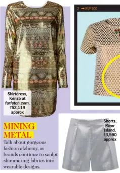  ??  ?? Shirtdress, Kenzo at farfetch.com, ` 52,119 approx Shorts, River Island, 3,590 approx