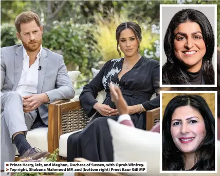  ??  ?? Prince Harry, left, and Meghan, Duchess of Sussex, with Oprah Winfrey. Top right, Shabana Mahmood MP, and (bottom right) Preet Kaur Gill MP