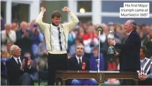  ??  ?? His first Major triumph came at Muirfield in 1987