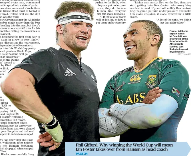  ?? GETTY IMAGES ?? Former All Blacks captain Richie McCaw, left, was always top of the list of who South Africa had to combat, says Springboks great Bryan Habana.