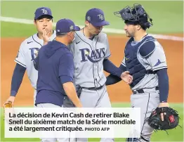  ?? PHOTO AFP ?? La décision de Kevin Cash de retirer Blake Snell du sixième match de la Série mondiale a été largement critiquée.