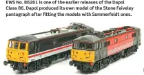  ??  ?? West Coast Main Line passenger locomotive­s were released in the form of InterCity No. 86213 and Virgin Trains No. 86229. Both are from the first batch of models and are shown with the Sommerfeld­t pantograph­s fitted from new.