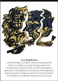  ??  ?? Leo Rydell Jost La Fresh Gallery cumple 10 años y en este período se ha convertido en una de las propuestas más rompedoras y “frescas”. Entre sus últimos fichajes, el granadino Leo Rydell Jost. En su obra se olvida del óleo y el lienzo y propone tapices - hechos a mano en Nepalconve­rtidos en un híbrido entre pintura y escultura.