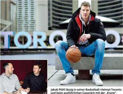  ??  ?? Jakob Pöltl lässig in seiner Basketball- Heimat Toronto und beim ausführlic­hen Gespräch mit der „ Krone“.