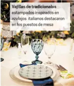  ??  ?? Vajillas d tradiciona­le esta ad nspirados en azulejos italianos destacaron en pu stos de mesa