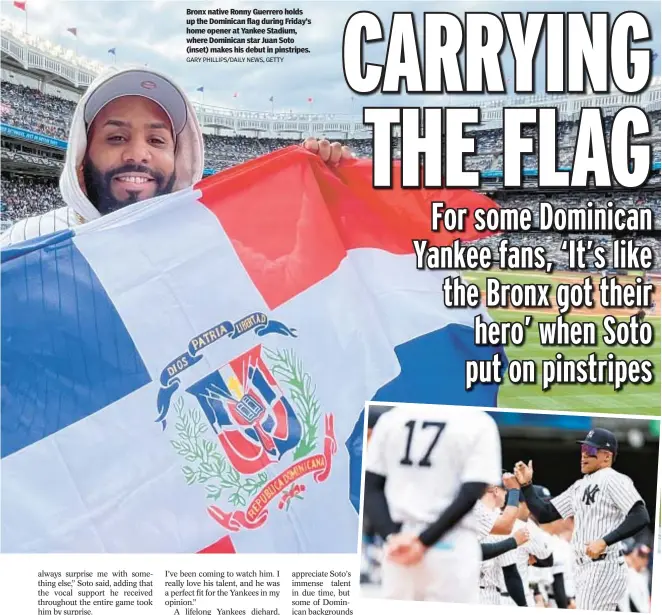  ?? GARY PHILLIPS/DAILY NEWS, GETTY ?? Bronx native Ronny Guerrero holds up the Dominican flag during Friday’s home opener at Yankee Stadium, where Dominican star Juan Soto (inset) makes his debut in pinstripes.