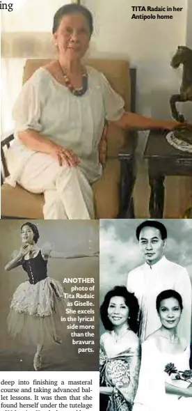  ??  ?? ANOTHER photo of Tita Radaic as Giselle. She excels in the lyrical side more than the bravura parts. TITA Radaic in her Antipolo home TITA Radaic with fellow dance pioneers Jullie Borromeo and Eddie Elejar. They kept ballet alive in from the ’50s to...