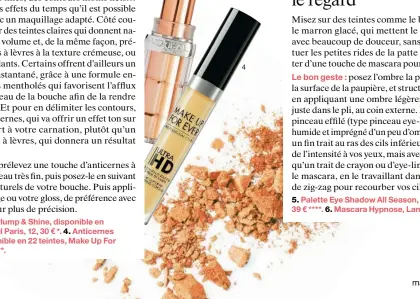  ??  ?? 3. Color Riche Plump & Shine, disponible en 9 teintes, L’Oréal Paris, 12, 30 € *. 4. Anticernes Ultra HD, disponible en 22 teintes, Make Up For Ever, 26 € ** et ***.