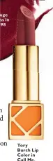  ??  ?? Tory Burch Lip Color in Call Me, RM55