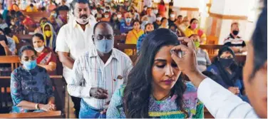  ?? Agence France-presse ?? ↑ People take part in an Ash Wednesday service at the St Teresa’s Church in Chennai on Wednesday.