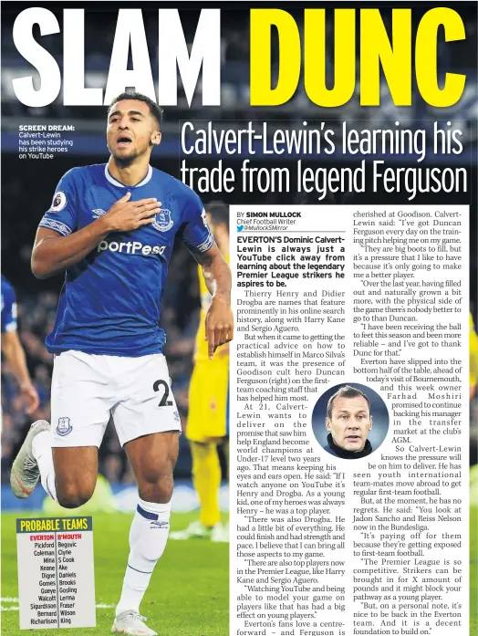  ??  ?? SCREEN DREAM: Calvert-lewin has been studying his strike heroes on Youtube