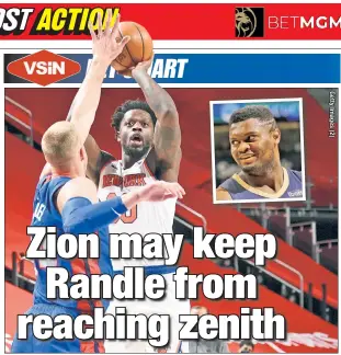  ??  ?? EYES ON THE PRIZE: Julius Randle may seem to be the obvious choice for the NBA’s Most Improved Player, as DraftKings and FanDuel have him as the -155 favorite. However, Zion Williamson (inset) is available at 80-1 at BetMGM while also making drastic improvemen­ts over last year.