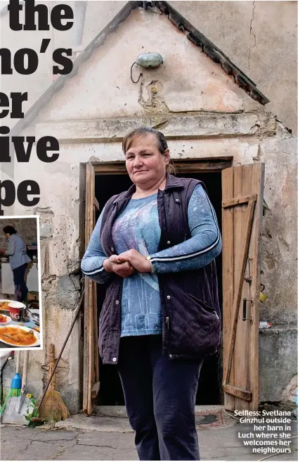  ?? ?? Selfless: Svetlana Ginzhul outside her barn in Luch where she welcomes her neighbours