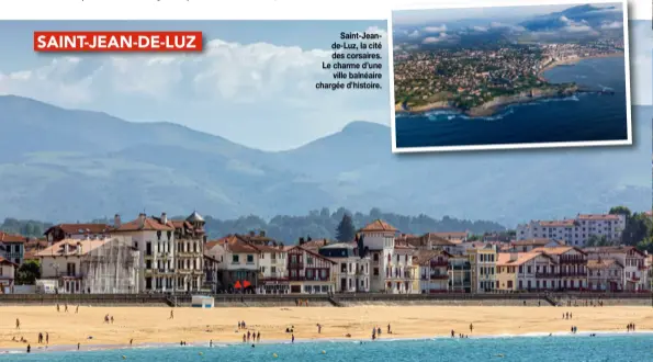  ??  ?? Saint-Jeande-Luz, la cité des corsaires. Le charme d’une ville balnéaire chargée d’histoire.