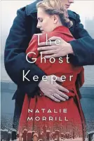  ?? CHARLOTTE STEIN ?? “The Ghost Keeper,” by Natalie Morrill, Patrick Crean Editions, 368 pages, $22.99