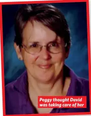  ?? ?? Peggy thought David was taking care of her